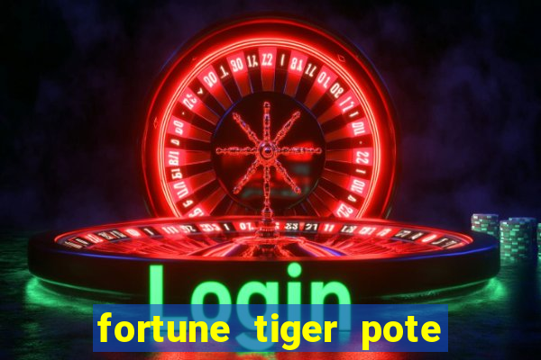 fortune tiger pote de ouro